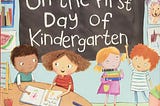 On the First Day of Kindergarten: A Kindergarten Readiness Book For Kids