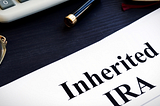 YOU INHERITED A RETIREMENT ACCOUNT: NOW WHAT?