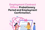 Employment Contract Offers: Probationary Period and Employment Confirmation.