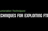Techniques for Exploiting FTP Servers