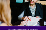 How To Find a Mentor to Lift You Higher