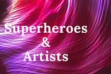 5 things that Artists and Superheroes have in common