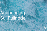 Announcing Sui Fullnode