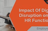 Impact of Disruption on the HR function: Employee Retention