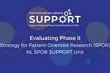 A blue graphic with colourful circles in the background says Evaluating Phase II, Strategy for Patient-Oriented Research (SPOR), NL SPOR SUPPORT Unit. Logo for NL SUPPORT.
