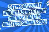5 Types of People Who Will Benefit Most from Gartner Data & Analytics Summit 2025