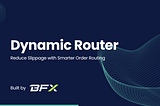Introducing Dynamic Router — Reduce Slippage with Smarter Order Routing