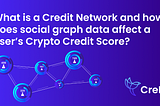 Quid est Credit Network et quomodo An Graph Social Data afficiunt CreDA User’s Score?