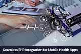 Streamlining Electronic Health Records (EHR) Integration with Mobile Apps