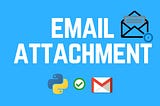 Sending Emails With Attachments Using Python