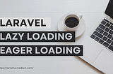 Laravel: Lazy Loading & Eager Loading