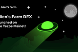 Alien’s DEX is launched on the Tezos mainnet: create your own pools, farm, earn combo rewards.