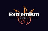 The logo features the text “Extremism Exposé” prominently in the center. The word “Extremism” is in bold white letters, with “Exposé” in smaller white letters below it, separated by a horizontal line. Behind the text are stylized orange and red flames, suggesting the fiery nature of the topic. The background is dark, creating a strong contrast that makes the text and flames stand out vividly.