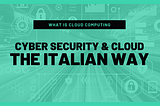 Cyber Security & Cloud: the Italian Way