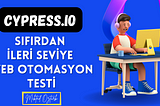 Sıfırdan İleri Seviye Cypress Dersleri 2023 — Versiyon 10 sonrası (v12 dahil)