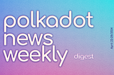 Polkadot Ecosystem Weekly Digest. April 22–28/2024