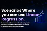 Scenarios Where you can use Linear Regression
