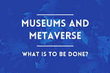 Museums and Metaverse