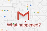 What happened Gmail?