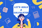 JavaScript Calculator: Build a simple calculator with HTML, CSS, and JavaScript.