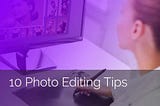 Photo Editing Tips and Trends