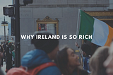 Why Ireland Is So Rich