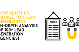 PART 1 — How Much To Charge For Lead Generation?