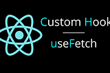 React Custom Hook — useFetch