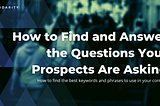How to Find and Answer the Questions Your Prospects Are Asking