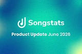 Songstats Product Update: June 2026