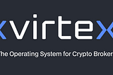 Virtex: The OS for Crypto Brokers