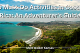 5 Must-Do Activities in Costa Rica: An Adventurer’s Guide