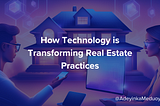 How Technology is Transforming Real Estate Practices