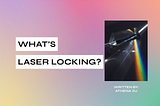 What’s Laser Locking?