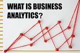 What is Business Analytics?