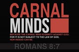 Because the carnal mind is enmity against God: for it is not subject to the law of God, neither…