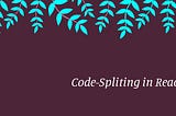 Code-Splitting in React