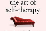 [PDF][BEST]} The Art of Self-Therapy: How to Grow, Gain Self-Awareness, and Understand Your…