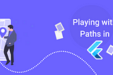 Playing with Paths in Flutter