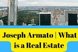 Joseph Armato | What is a Real Estate Developer?