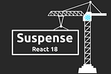 The new Suspense API in React 18