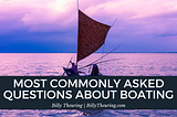 Billy Theuring on Most Commonly Asked Questions About Boating | Phoenix, Arizona