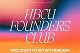 HBCU Millionaire Founders Club: HBCUs With Startup Founders Who’ve Raised $1M & More
