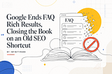 Google Ends FAQ Rich Results, Closing the Book on an Old SEO Shortcut