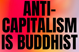 Is Buddhism Anti-Capitalist?!
