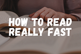 How To Read Really Fast