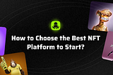 How to choose the best NFT Platform to start?
