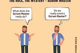 A guy wondering what does the Scrum master really do? and Do we really need Scrum masters.