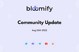 Bloomify Community Update 26th Aug 2022