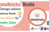 Databricks- Camel to Snake Case by using Scala